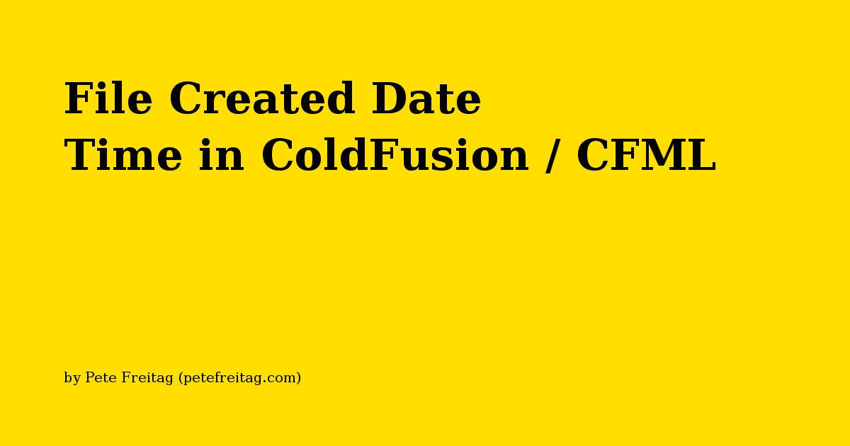 在ColdFusion / CFML中获取文件创建日期时间