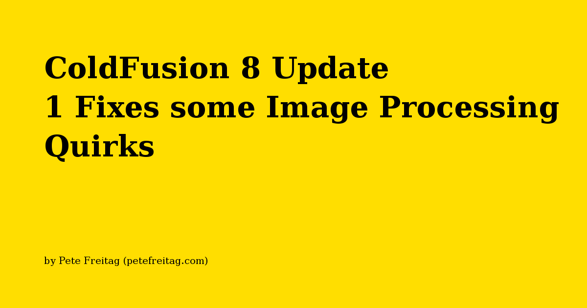 ColdFusion 8 Update 1 Fixes some Image Processing Quirks