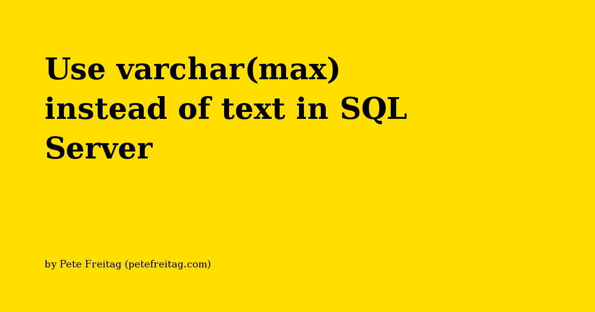 use-varchar-max-instead-of-text-in-sql-server