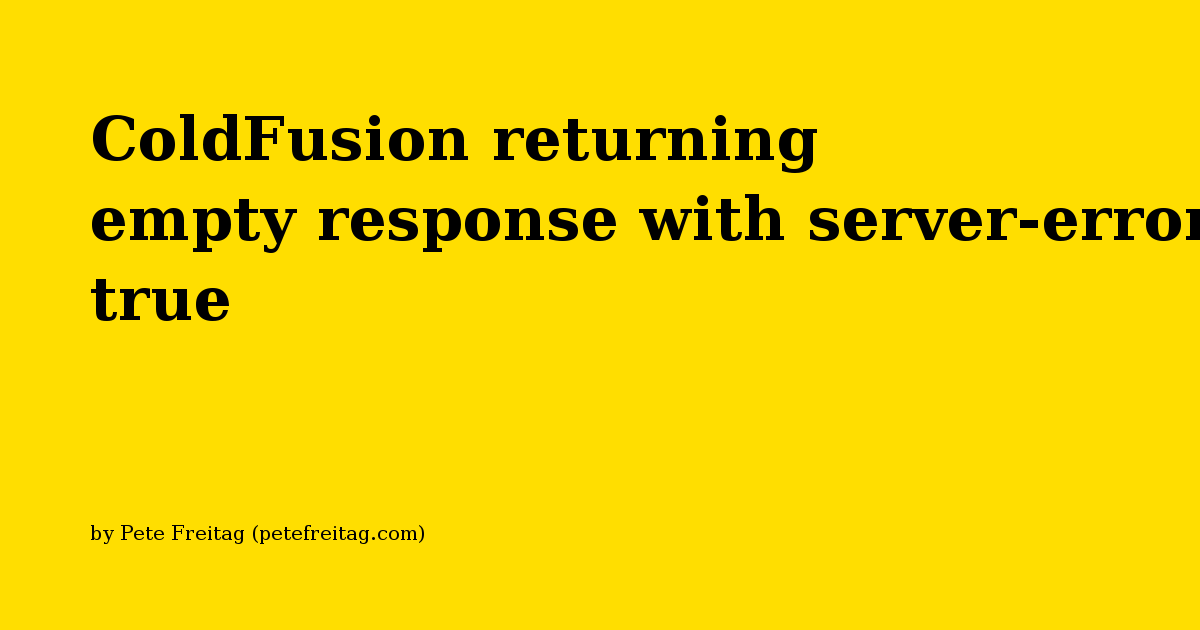 coldfusion-returning-empty-response-with-server-error-true