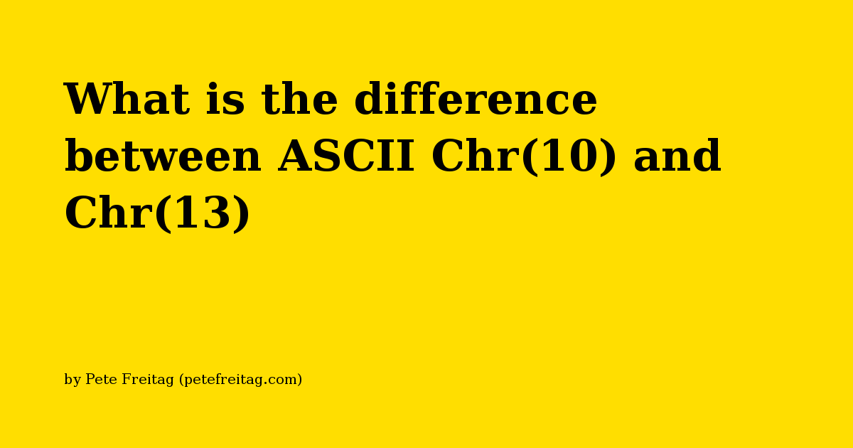 What Is The Difference Between ASCII Chr 10 And Chr 13 